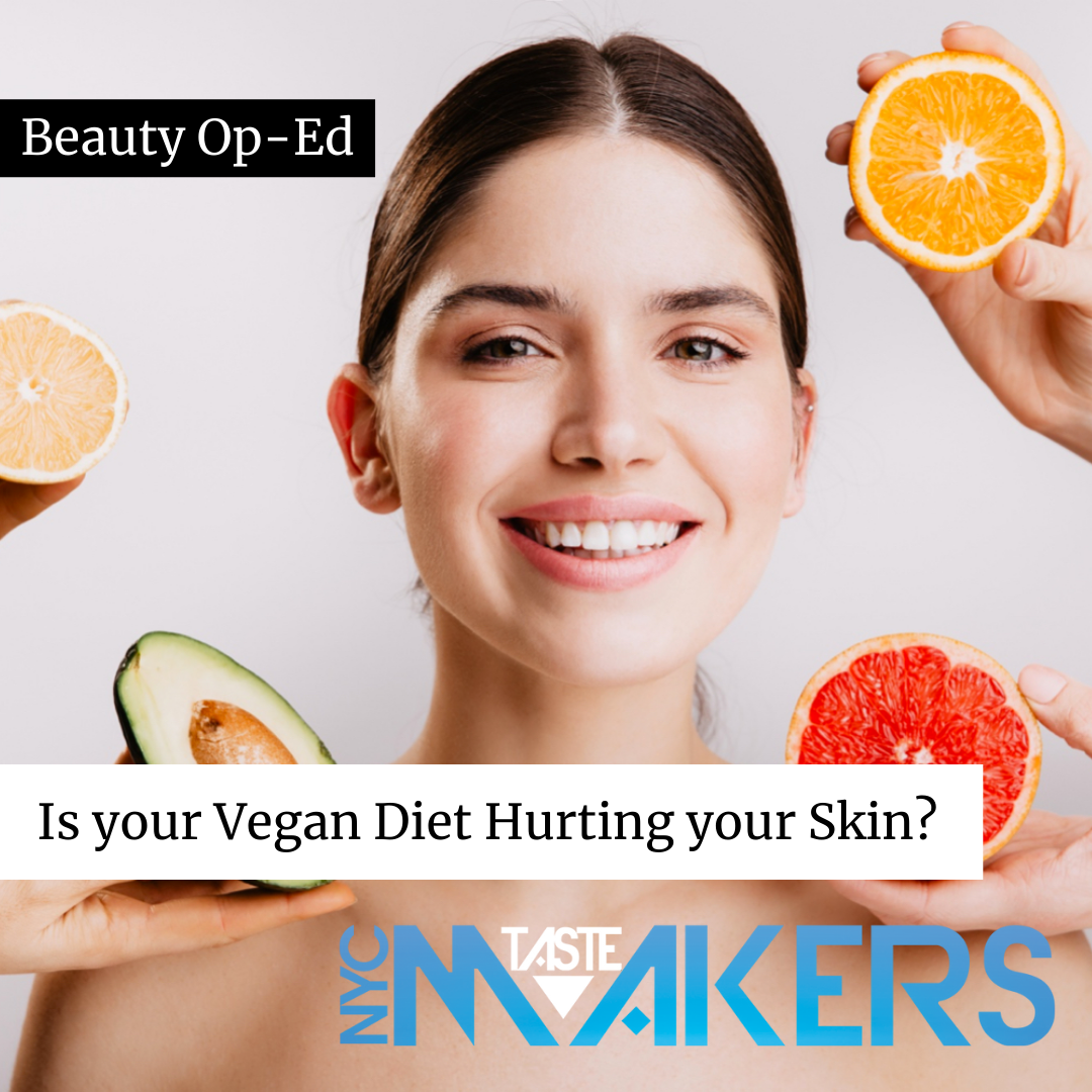 Is your Vegan Diet Hurting your Skin? NYCTastemakers